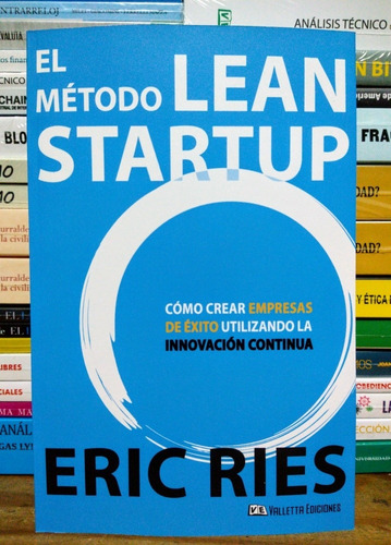 El Método Lean Startup. Cómo Crear Empresas De Éxito. Ries