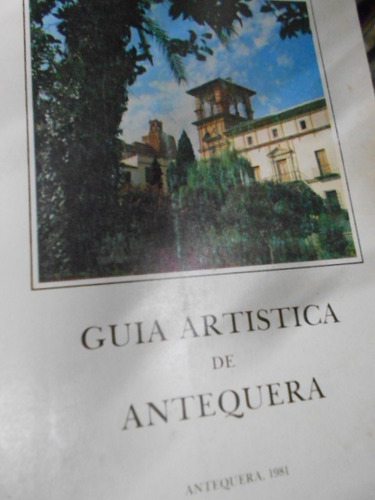 Guía Artística De Antequera (españa). Jesús Romero Benítez