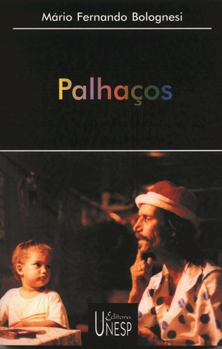 Palhaços, de Bolognesi, Mário Fernando. Fundação Editora da Unesp, capa mole em português, 2003