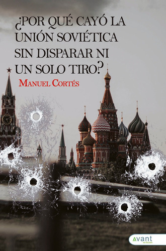 Por Qué Cayó La Unión Soviética Sin Disparar Un Solo Tiro?, De Manuel Cortés. Avant Editorial, Tapa Blanda En Español, 2022