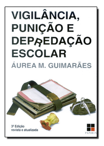 Vigilância, Punição E Depredação Escolar - Coleção Catálogo Geral, De Áurea  Maria Guimarães. Editora Papirus, Capa Dura Em Português