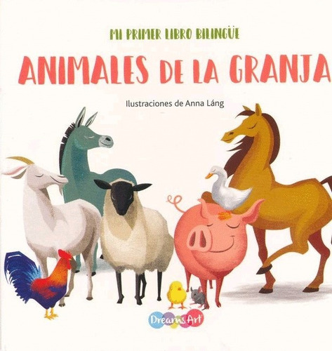 Animales De La Granja - Mi Primer Libro Bilingue, De Anna Lang. Editorial Dreams Art, Tapa Blanda, Edición 1 En Español
