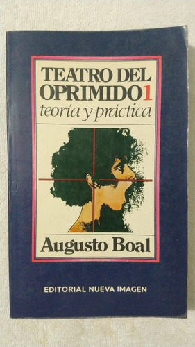 Teatro Del Oprimido Uno 1, Teoría Y Práctica. Augusto Boal.
