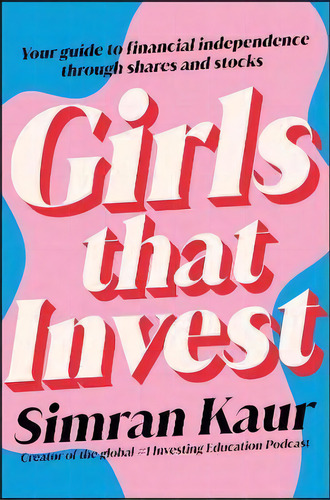 Girls That Invest: Your Guide To Financial Independence Thro, De Simran Kaur. Editorial Gardners En Inglés