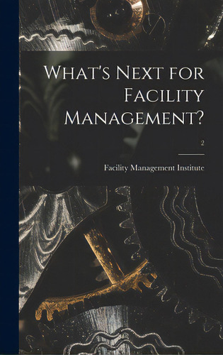 What's Next For Facility Management?; 2, De Facility Management Institute. Editorial Legare Street Pr, Tapa Dura En Inglés