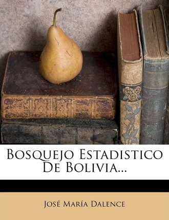 Libro Bosquejo Estadistico De Bolivia... - Josã¿â© Marã¿â...
