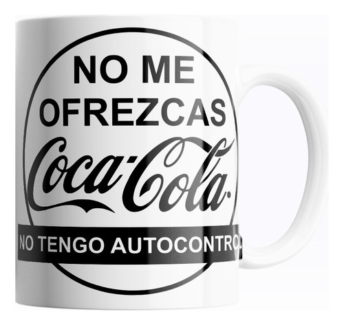 Taza De Café Frases No Me Ofrezcan Cocacola 325ml