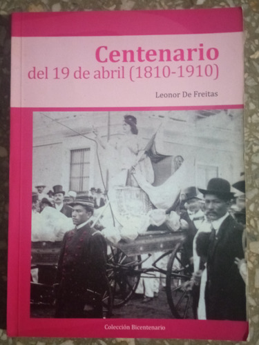 Centenario Del 19 De Abril (1810-1910) - Leonor De Freitas 