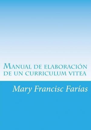 Manual De Elaboraci N De Un Curriculum Vitea - Mary Franc...