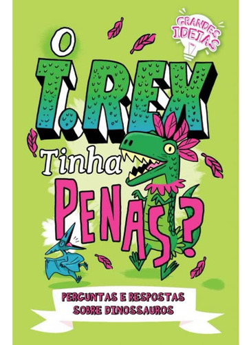 Livro Grandes Ideias - O T.rex Tinha Penas: Livro Grandes Ideias - O T.rex Tinha Penas, De Bem Hubbard. Editora Pé Da Letra, Capa Capa Comum, Edição Edição Padrão Em Português, 2023