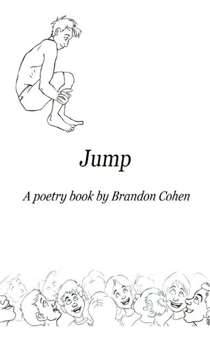 Jump: A Poetry Book By Brandon Cohen, De Cohen, Brandon. Editorial Lightning Source Inc, Tapa Blanda En Inglés