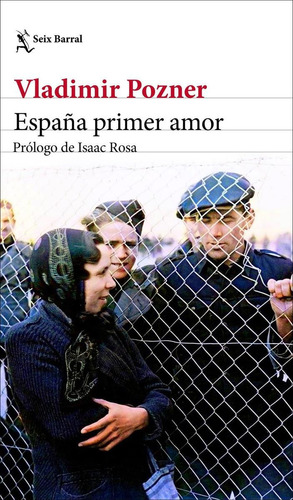 Libro: España Primer Amor. Pozner, Vladimir. Seix Barral Edi