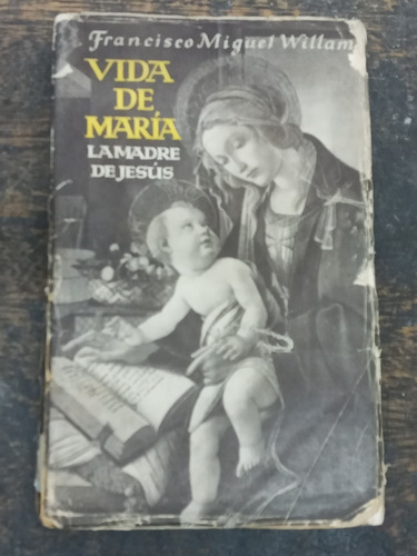 Vida De Maria La Madre De Jesus * Francisco M. Willam * 1938