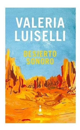 Desierto Sonoro / Valeria Luiselli / Editorial Sigilo Nuevo!