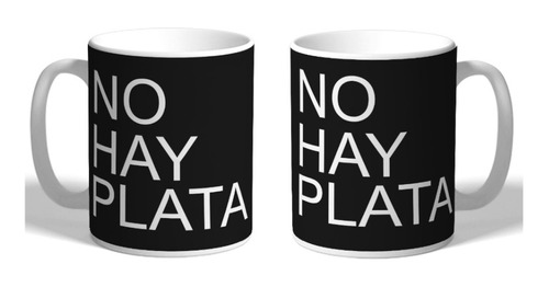 Taza De Ceramica - No Hay Plata Frase De Javier Milei