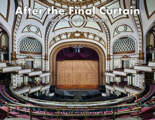 Libro After The Final Curtain: America's Abandoned Theater