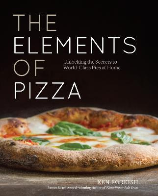 The Elements Of Pizza : Unlocking The Secrets To World-cl...