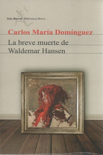 Breve Muerte De Waldemar Hansen, La, De Carlos María Domínguez. Editorial Seix Barral, Edición 1 En Español