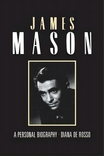 James Mason - A Personal Biography, De De Rosso Diane. Editorial G2 Entertainment Ltd, Tapa Blanda En Inglés