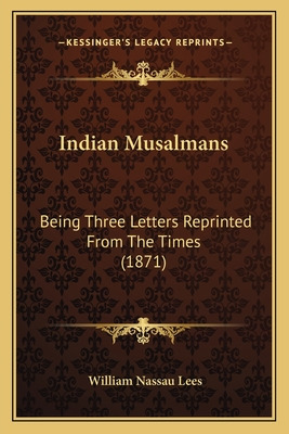 Libro Indian Musalmans: Being Three Letters Reprinted Fro...