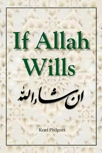 If Allah Wills, De Kent A Philpott. Editorial Earthen Vessel Publishing, Tapa Blanda En Inglés