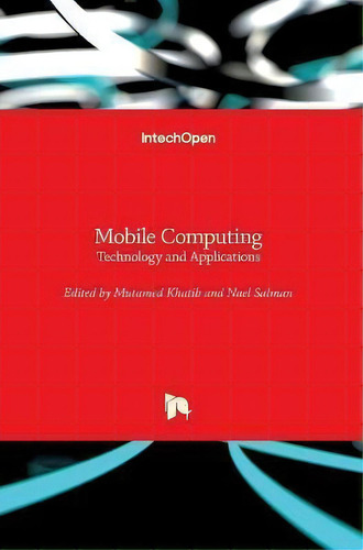 Mobile Computing : Technology And Applications, De Mutamed Khatib. Editorial Intechopen, Tapa Dura En Inglés