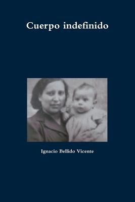 Libro Cuerpo Indefinido - Bellido Vicente, Ignacio