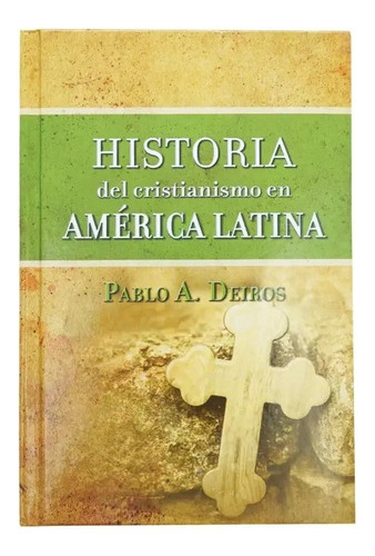 Historia Del Cristianismo En America Latina - Pablo Deiros 