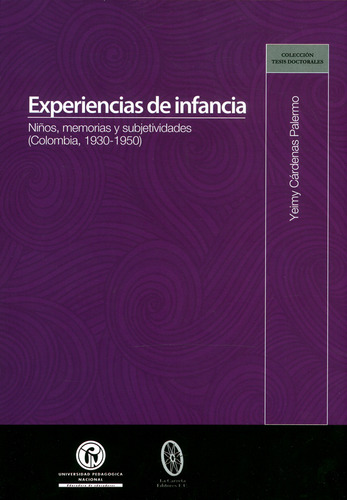 Experiencias De Infancia. Niños, Memorias Y Subjetividades, De Yeimy Cárdenas Palermo. Serie 9585416536, Vol. 1. Editorial U. Pedagógica Nacional, Tapa Blanda, Edición 2018 En Español, 2018