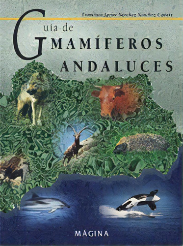 Guia Mamiferos Andaluces, De Sanchez Sanchez Cañete,francisco Javier. Editorial Ediciones Magina S.l., Tapa Blanda En Español