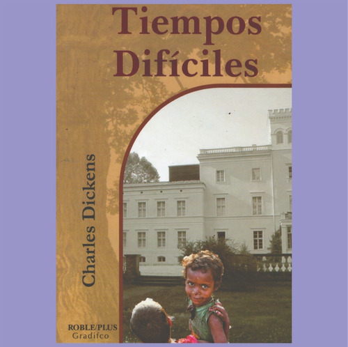 Tiempos Difíciles - Charles Dickens - Ed Gradifco