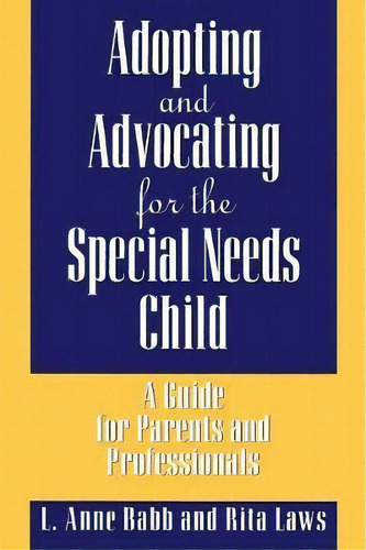 Adopting And Advocating For The Special Needs Child, De Rita Laws. Editorial Abc Clio, Tapa Blanda En Inglés