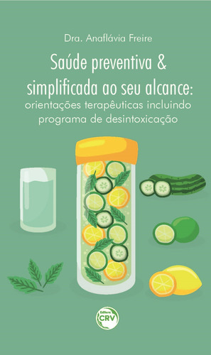 Saúde preventiva e simplificada ao seu alcance: orientações terapêuticas incluindo programa de desintoxicação, de Freire, Anaflávia de Oliveira. Editora CRV LTDA ME, capa mole em português, 2016