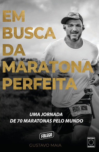 Em Busca da Maratona Perfeita: Uma jornada de 70 maratonas pelo mundo, de Maia, Gustavo. Editora Europa Ltda., capa mole em português, 2021