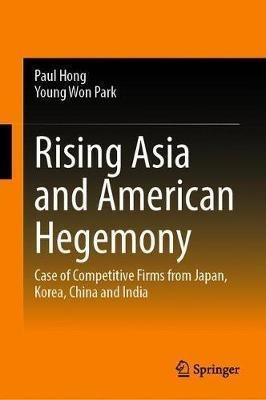 Rising Asia And American Hegemony : Case Of Competitive F...