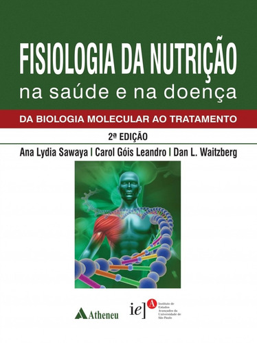 Fisiologia da nutrição na saúde e na doença - da biologia molecular ao tratamento, de Sawaya, Ana Lydia. Editora Atheneu Ltda, capa dura em português, 2018