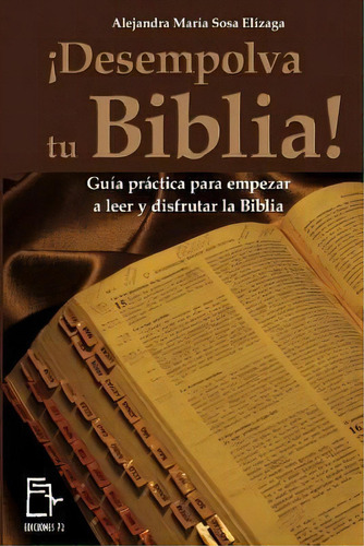 !desempolva Tu Biblia! : Guia Practica Para Empezar A Leer Y Disfrutar La Biblia, De Alejandra Maria Sosa Elizaga. Editorial Createspace Independent Publishing Platform, Tapa Blanda En Español