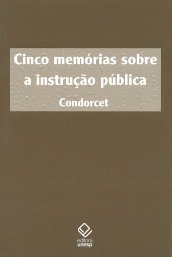 Cinco memórias sobre a instrução pública, de Condorcet. Fundação Editora da Unesp, capa mole em português, 2008