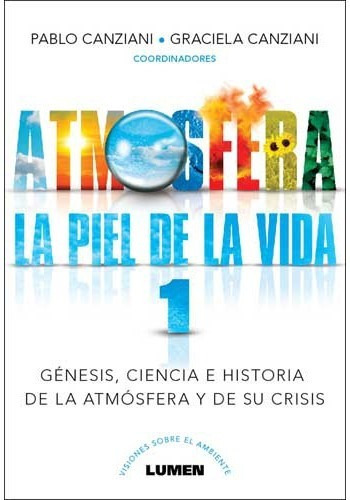 Atmosfera- La Piel De La Vida 1: Genesis, Ciencia E Historia De La Atmosfera Y De Su Crisis, de Canziani, Pablo. Editorial Lumen en español