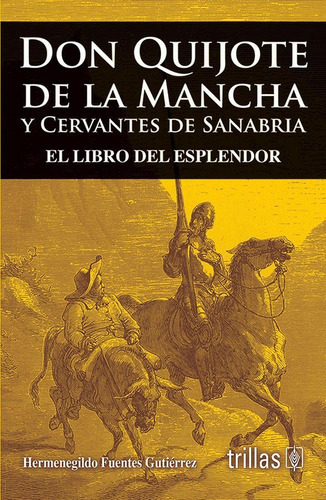 Don Quijote De La Mancha Y Cervantes De Sanabria El Libro Del Esplendor, De Fuentes Gutierrez, Hermenegildo., Vol. 1. Editorial Trillas, Tapa Blanda En Español, 2007