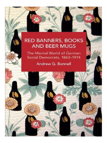 Red Banners, Books And Beer Mugs - Andrew G. Bonnell. Eb19