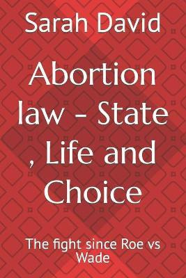 Libro Abortion Law - State, Life And Choice : The Fight S...