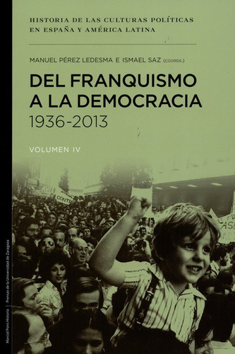 Del Franquismo A La Democracia 1936-2013 (vol.iv), De Saz, Ismael. Editorial Marcial Pons, Tapa Blanda, Edición 1 En Español, 2015