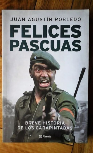 Felices Pascuas Breve Historia De Los Carapintadas Seineldin