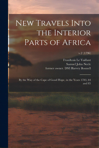 New Travels Into The Interior Parts Of Africa: By The Way Of The Cape Of Good Hope, In The Years ..., De Le Vaillant, Franðcois 1753-1824. Editorial Legare Street Pr, Tapa Blanda En Inglés