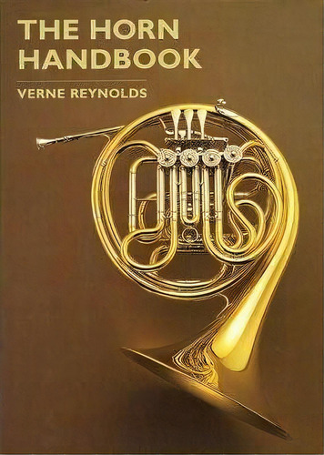 The Horn Handbook, De Verne Reynolds. Editorial Hal Leonard Corporation, Tapa Dura En Inglés