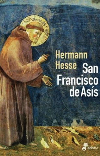 San Francisco De Asis - Hermann Hesse  - Edhasa