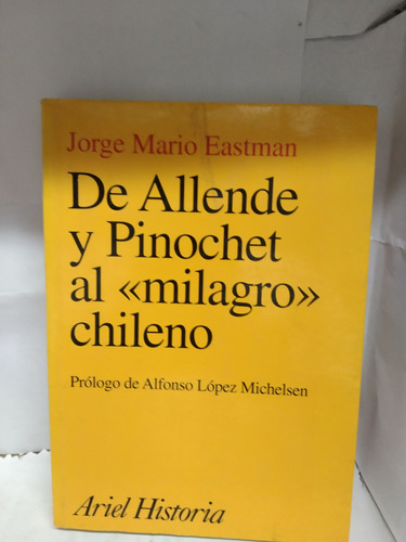 De Allende Y Pinochet Al Milagro Chileno