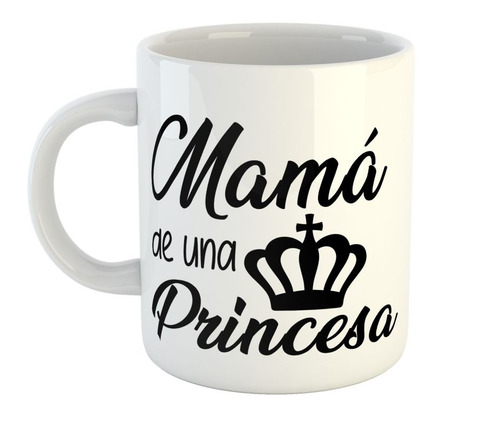 Taza De Ceramica Dia De La Madre Mama De Una Princesa Hija