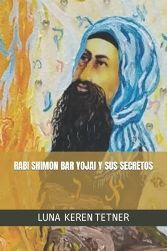 Rabi Shimon Bar Yojai Y Sus Secretos - Tetner, Luna, De Tetner, Luna Ke. Editorial Isbn Agency En Español